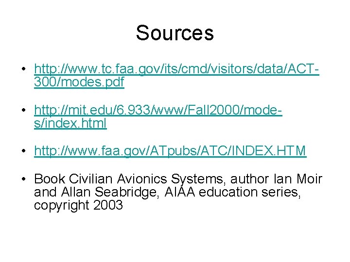 Sources • http: //www. tc. faa. gov/its/cmd/visitors/data/ACT 300/modes. pdf • http: //mit. edu/6. 933/www/Fall