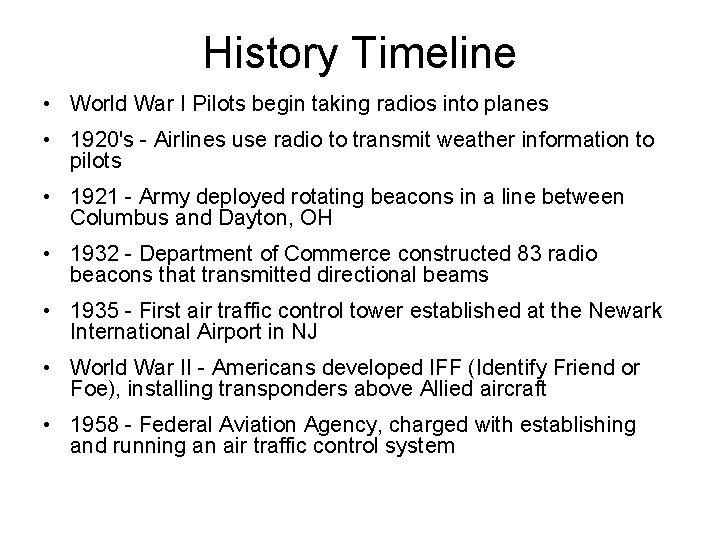 History Timeline • World War I Pilots begin taking radios into planes • 1920's