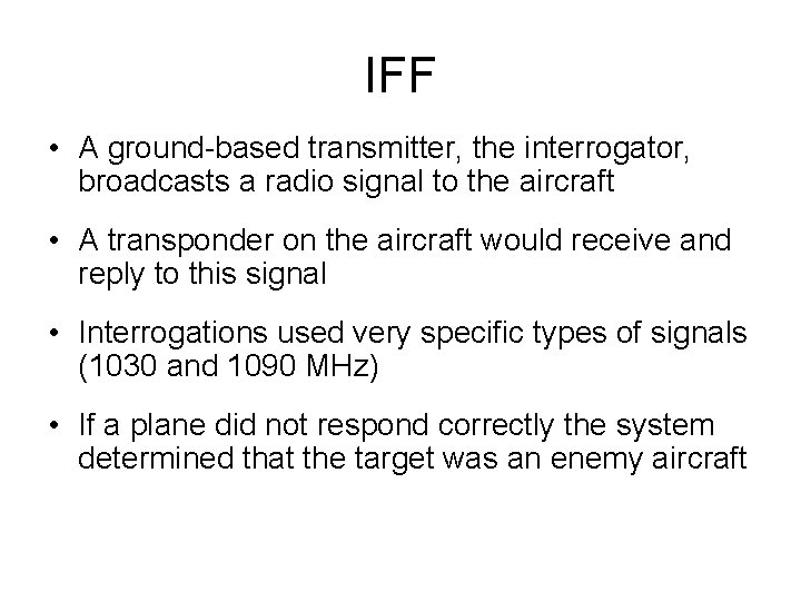 IFF • A ground-based transmitter, the interrogator, broadcasts a radio signal to the aircraft