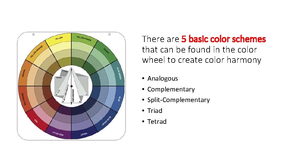 There are 5 basic color schemes that can be found in the color wheel