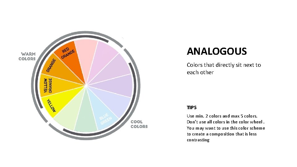 ANALOGOUS Colors that directly sit next to each other TIPS Use min. 2 colors