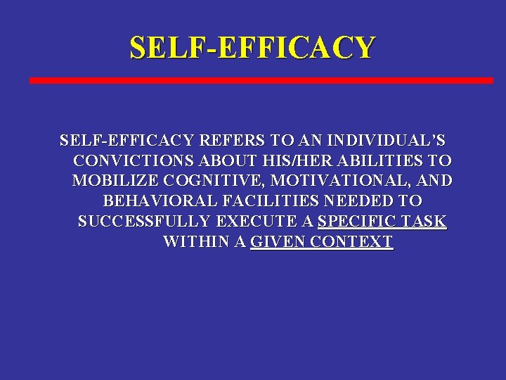 SELF-EFFICACY REFERS TO AN INDIVIDUAL’S CONVICTIONS ABOUT HIS/HER ABILITIES TO MOBILIZE COGNITIVE, MOTIVATIONAL, AND