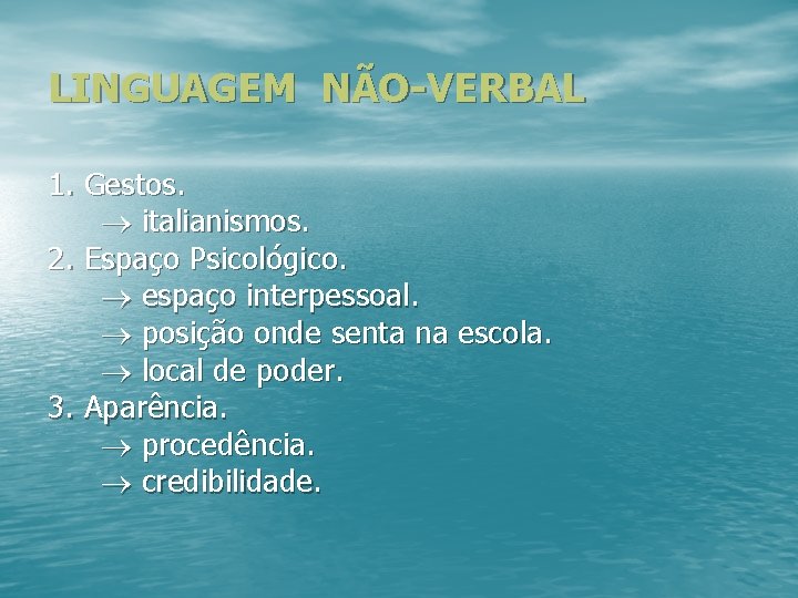 LINGUAGEM NÃO VERBAL 1. Gestos. italianismos. 2. Espaço Psicológico. espaço interpessoal. posição onde senta