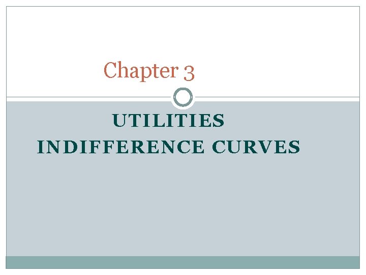 Chapter 3 UTILITIES INDIFFERENCE CURVES 