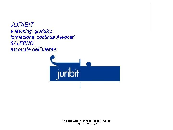 JURIBIT e-learning giuridico formazione continua Avvocati SALERNO manuale dell’utente "Società Juribit s. r. l.