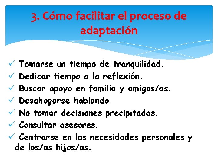 3. Cómo facilitar el proceso de adaptación ü Tomarse un tiempo de tranquilidad. ü