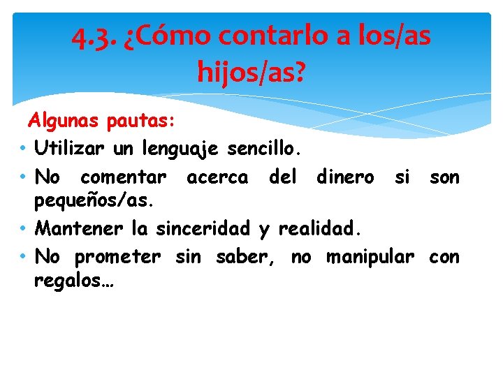 4. 3. ¿Cómo contarlo a los/as hijos/as? Algunas pautas: • Utilizar un lenguaje sencillo.