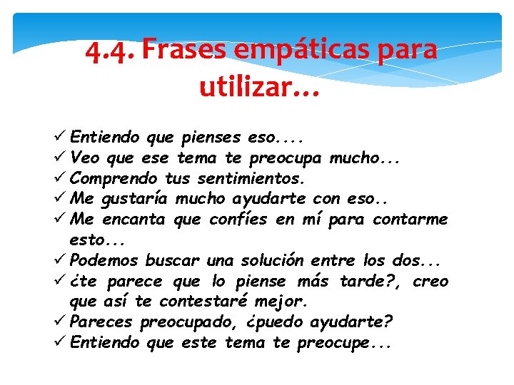 4. 4. Frases empáticas para utilizar… ü Entiendo que pienses eso. . ü Veo