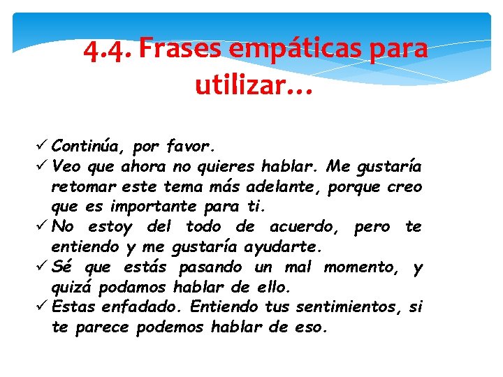 4. 4. Frases empáticas para utilizar… ü Continúa, por favor. ü Veo que ahora