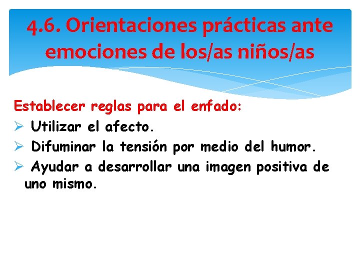 4. 6. Orientaciones prácticas ante emociones de los/as niños/as Establecer reglas para el enfado: