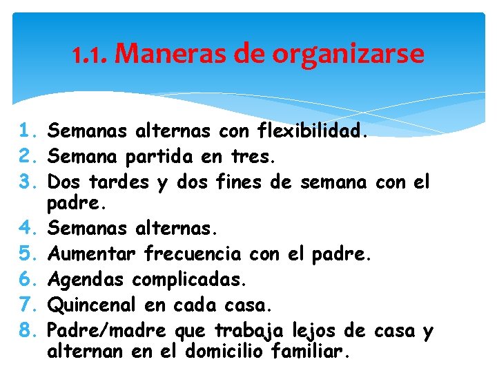 1. 1. Maneras de organizarse 1. Semanas alternas con flexibilidad. 2. Semana partida en