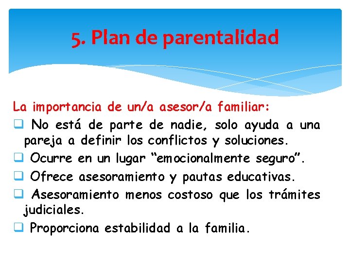 5. Plan de parentalidad La importancia de un/a asesor/a familiar: q No está de