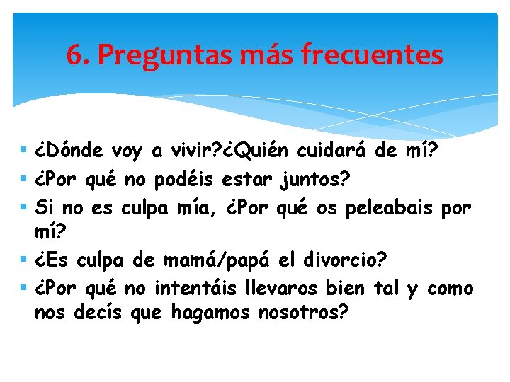 6. Preguntas más frecuentes § ¿Dónde voy a vivir? ¿Quién cuidará de mí? §