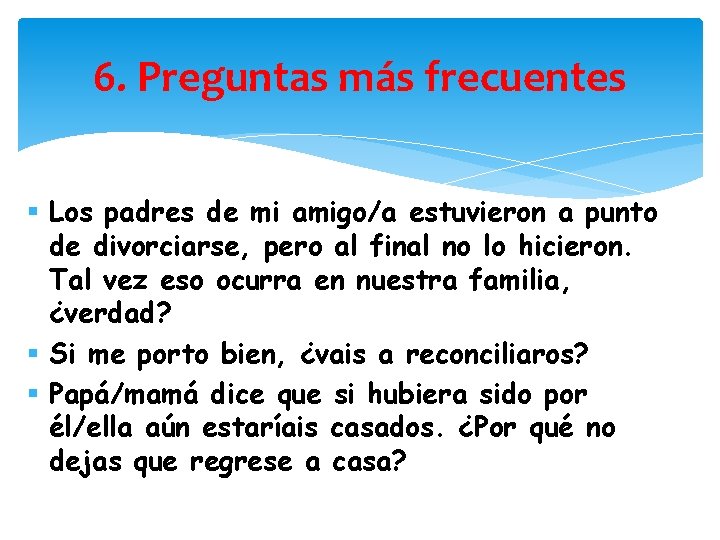 6. Preguntas más frecuentes § Los padres de mi amigo/a estuvieron a punto de