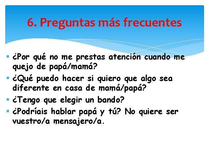 6. Preguntas más frecuentes § ¿Por qué no me prestas atención cuando me quejo