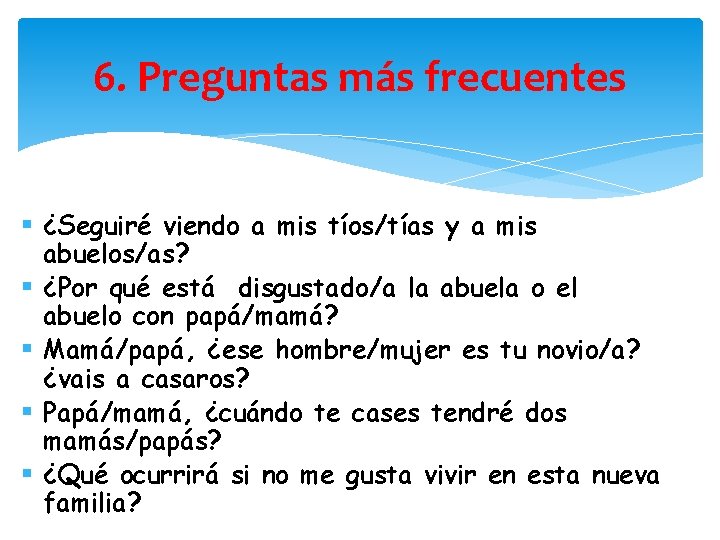 6. Preguntas más frecuentes § ¿Seguiré viendo a mis tíos/tías y a mis abuelos/as?