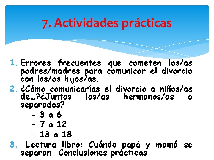 7. Actividades prácticas 1. Errores frecuentes que cometen los/as padres/madres para comunicar el divorcio