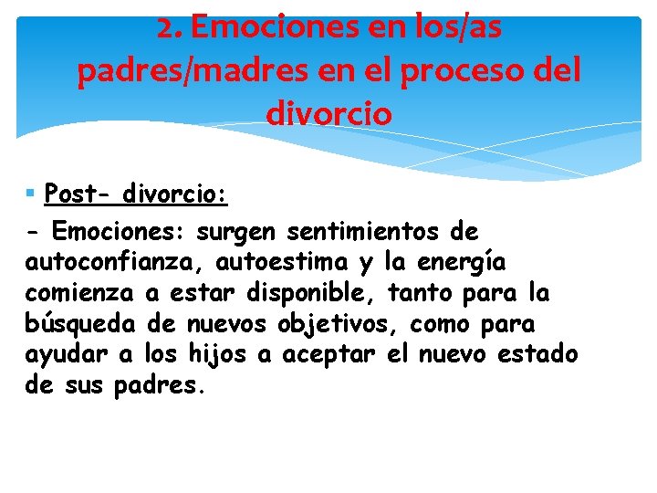 2. Emociones en los/as padres/madres en el proceso del divorcio § Post- divorcio: -