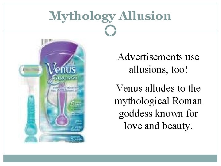 Mythology Allusion Advertisements use allusions, too! Venus alludes to the mythological Roman goddess known