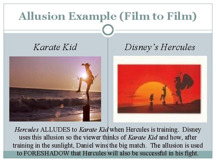 Allusion Example (Film to Film) Karate Kid Disney’s Hercules ALLUDES to Karate Kid when