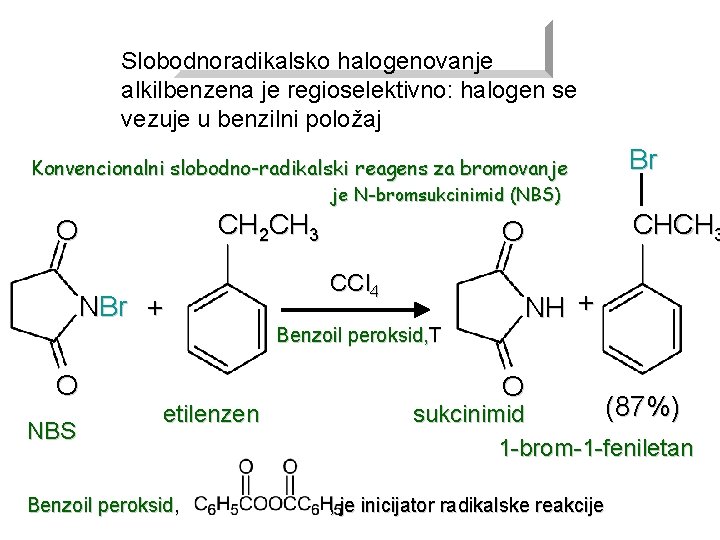 Slobodnoradikalsko halogenovanje alkilbenzena je regioselektivno: halogen se vezuje u benzilni položaj Konvencionalni slobodno-radikalski reagens