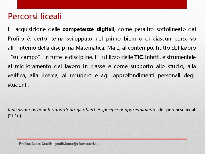 Percorsi liceali L’acquisizione delle competenze digitali, come peraltro sottolineato dal Profilo è, certo, tema