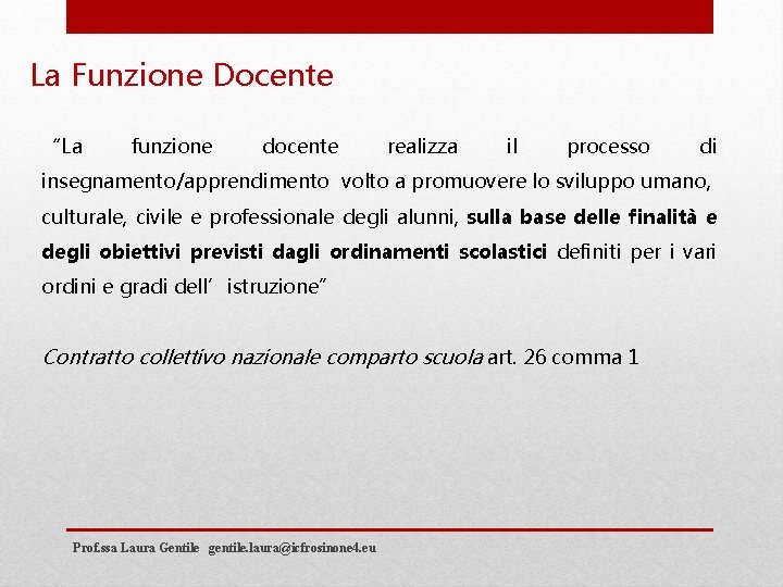 La Funzione Docente “La funzione docente realizza il processo di insegnamento/apprendimento volto a promuovere