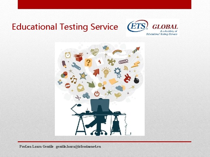 Educational Testing Service Prof. ssa Laura Gentile gentile. laura@icfrosinone 4. eu 