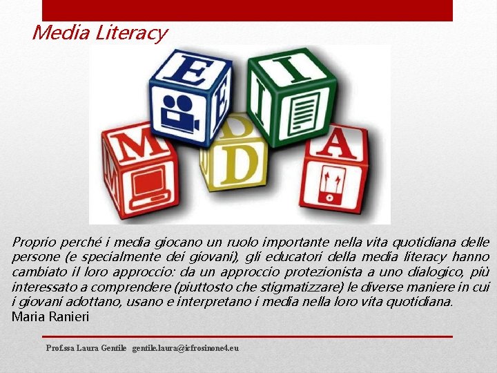 Media Literacy Proprio perché i media giocano un ruolo importante nella vita quotidiana delle