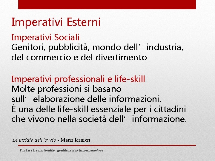 Imperativi Esterni Imperativi Sociali Genitori, pubblicità, mondo dell’industria, del commercio e del divertimento Imperativi