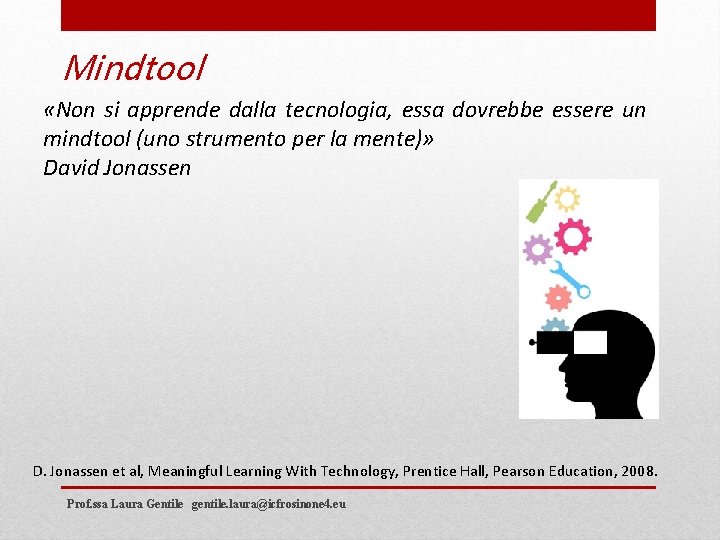 Mindtool «Non si apprende dalla tecnologia, essa dovrebbe essere un mindtool (uno strumento per