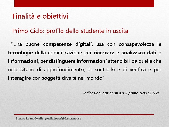 Finalità e obiettivi Primo Ciclo: profilo dello studente in uscita “…ha buone competenze digitali,