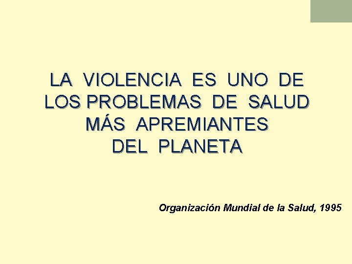 LA VIOLENCIA ES UNO DE LOS PROBLEMAS DE SALUD MÁS APREMIANTES DEL PLANETA Organización