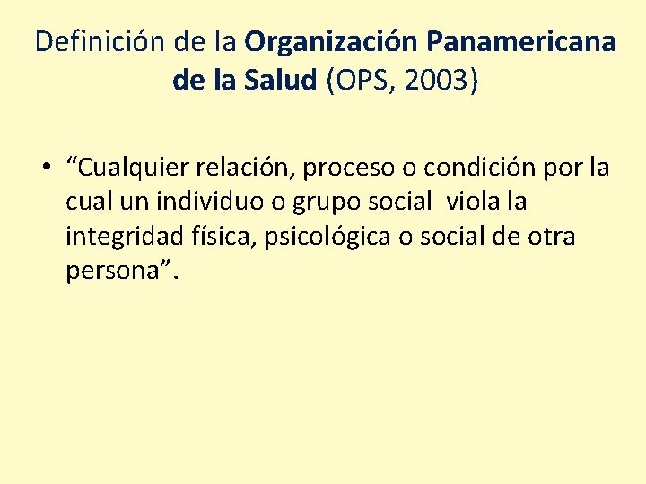 Definición de la Organización Panamericana de la Salud (OPS, 2003) • “Cualquier relación, proceso