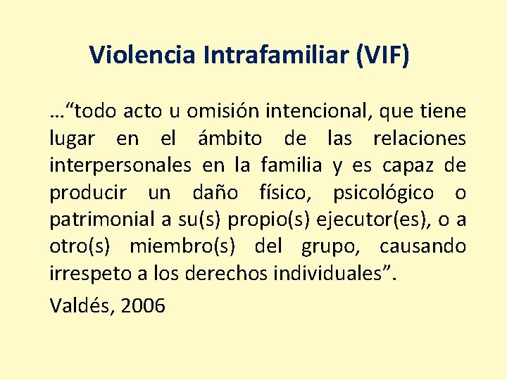 Violencia Intrafamiliar (VIF) …“todo acto u omisión intencional, que tiene lugar en el ámbito