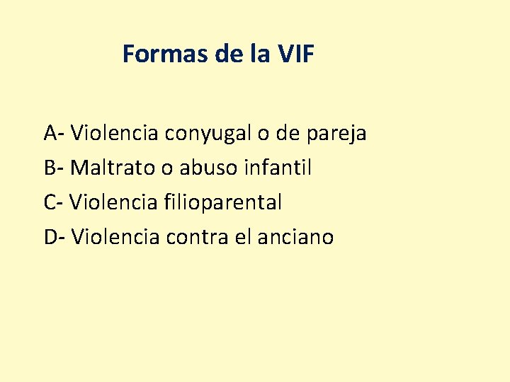 Formas de la VIF A- Violencia conyugal o de pareja B- Maltrato o abuso