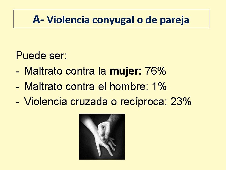 A- Violencia conyugal o de pareja Puede ser: - Maltrato contra la mujer: 76%