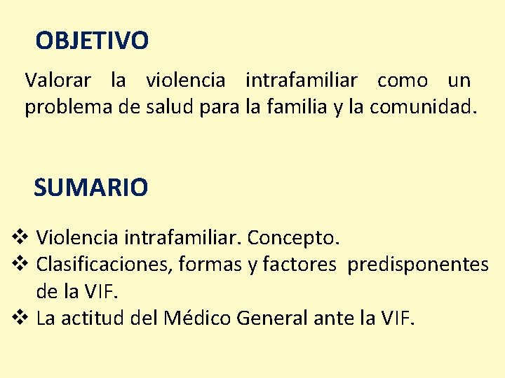 OBJETIVO Valorar la violencia intrafamiliar como un problema de salud para la familia y