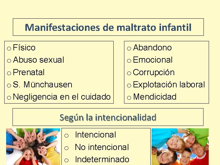 Manifestaciones de maltrato infantil o Físico o Abuso sexual o Prenatal o S. Münchausen