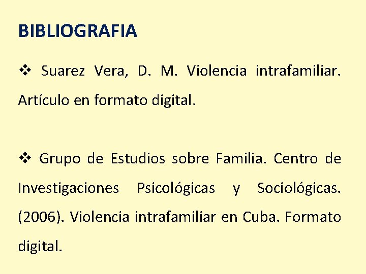 BIBLIOGRAFIA v Suarez Vera, D. M. Violencia intrafamiliar. Artículo en formato digital. v Grupo