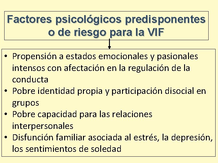Factores psicológicos predisponentes o de riesgo para la VIF • Propensión a estados emocionales