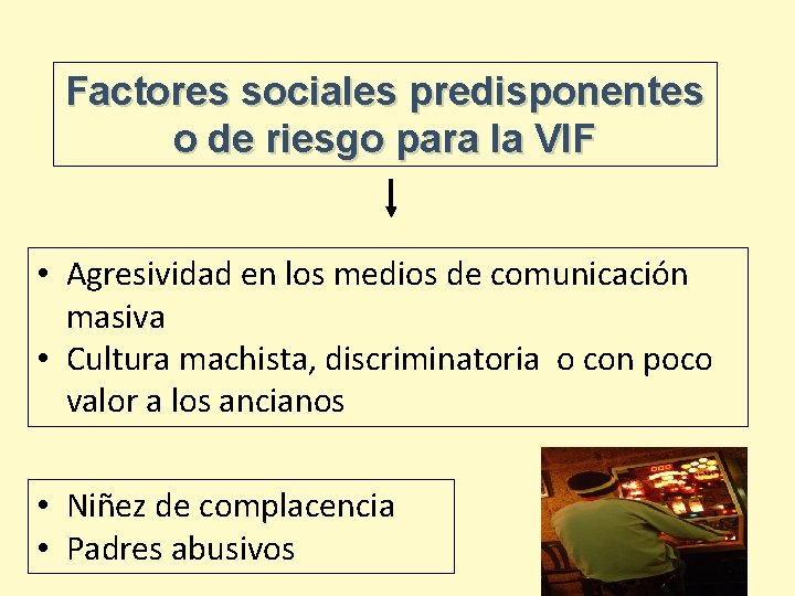 Factores sociales predisponentes o de riesgo para la VIF • Agresividad en los medios