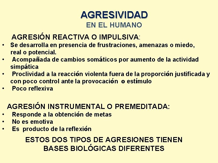 AGRESIVIDAD EN EL HUMANO AGRESIÓN REACTIVA O IMPULSIVA: • Se desarrolla en presencia de