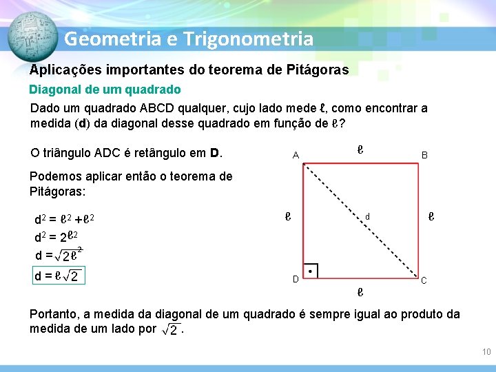 Geometria e Trigonometria Aplicações importantes do teorema de Pitágoras Diagonal de um quadrado Dado