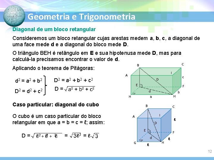 Geometria e Trigonometria Diagonal de um bloco retangular Consideremos um bloco retangular cujas arestas