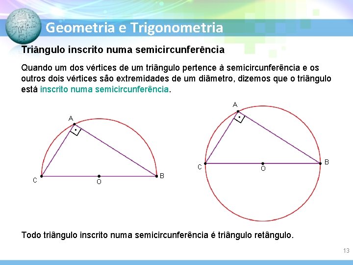 Geometria e Trigonometria Triângulo inscrito numa semicircunferência Quando um dos vértices de um triângulo