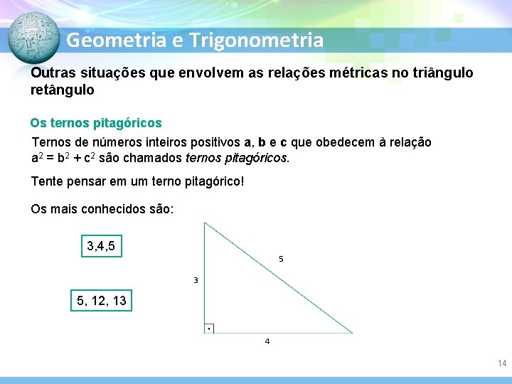 Geometria e Trigonometria Outras situações que envolvem as relações métricas no triângulo retângulo Os