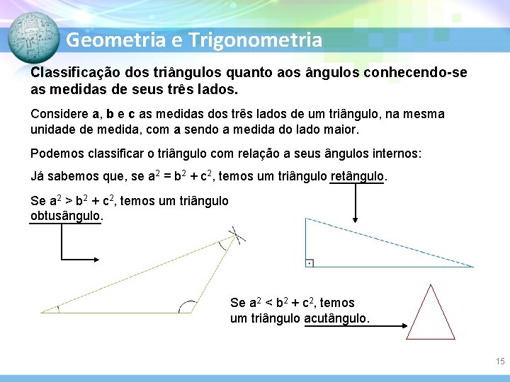 Geometria e Trigonometria Classificação dos triângulos quanto aos ângulos conhecendo-se as medidas de seus