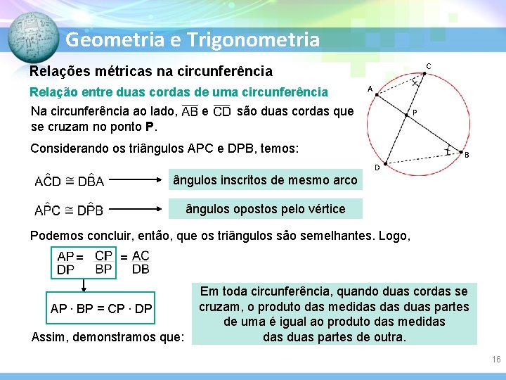 Geometria e Trigonometria C Relações métricas na circunferência Relação entre duas cordas de uma