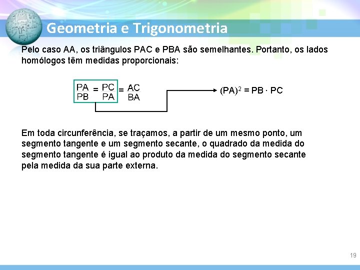 Geometria e Trigonometria Pelo caso AA, os triângulos PAC e PBA são semelhantes. Portanto,